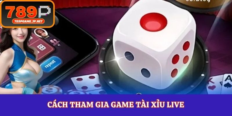 Cách tham gia game tài xỉu live