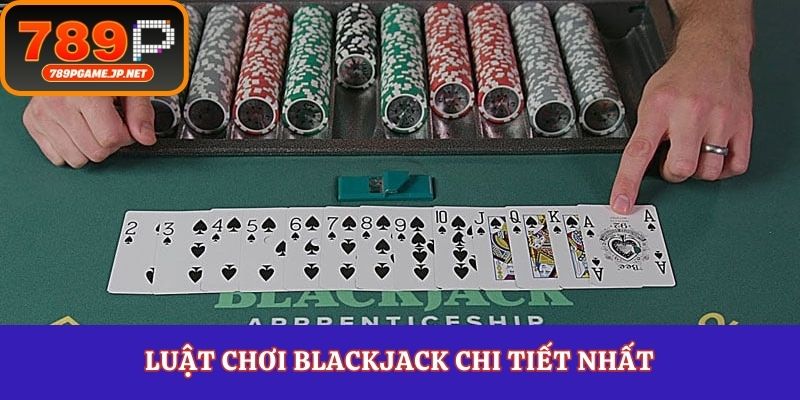 Luật chơi blackjack chi tiết nhất