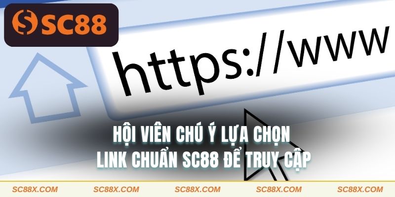 Hội viên chú ý lựa chọn link chuẩn SC88 để truy cập
