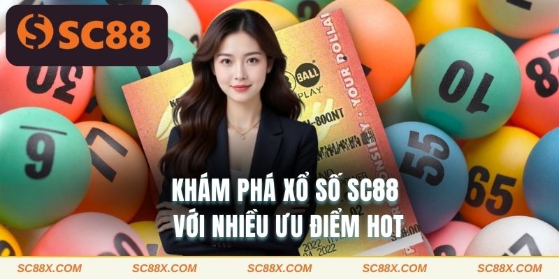 Khám phá xổ số SC88 với nhiều ưu điểm hot