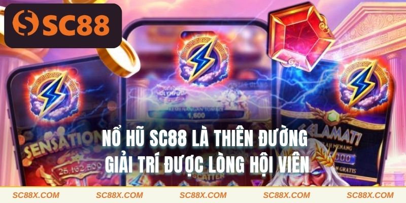 Nổ hũ SC88 là thiên đường giải trí được lòng hội viên